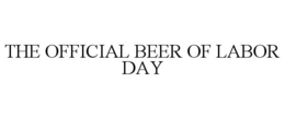 THE OFFICIAL BEER OF LABOR DAY trademark