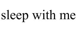 SLEEP WITH ME trademark