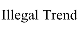 ILLEGAL TREND trademark