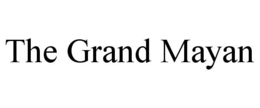 THE GRAND MAYAN trademark