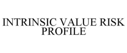 INTRINSIC VALUE RISK PROFILE trademark