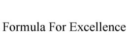 FORMULA FOR EXCELLENCE trademark