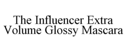 THE INFLUENCER EXTRA VOLUME GLOSSY MASCARA trademark