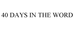 40 DAYS IN THE WORD trademark