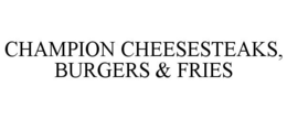 CHAMPION CHEESESTEAKS, BURGERS & FRIES trademark