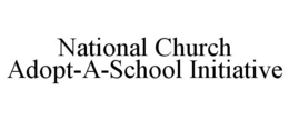 NATIONAL CHURCH ADOPT-A-SCHOOL INITIATIVE trademark