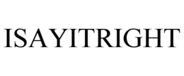 ISAYITRIGHT trademark