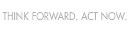 THINK FORWARD. ACT NOW. trademark