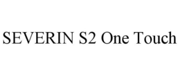 SEVERIN S2 ONE TOUCH trademark