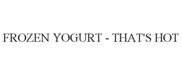 FROZEN YOGURT - THAT'S HOT trademark