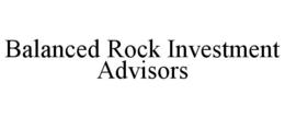 BALANCED ROCK INVESTMENT ADVISORS trademark