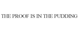 THE PROOF IS IN THE PUDDING trademark