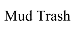 MUD TRASH trademark