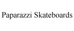PAPARAZZI SKATEBOARDS trademark