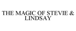 THE MAGIC OF STEVIE & LINDSAY trademark