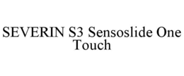 SEVERIN S3 SENSOSLIDE ONE TOUCH trademark