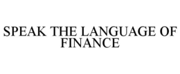 SPEAK THE LANGUAGE OF FINANCE trademark