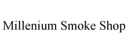 MILLENIUM SMOKE SHOP trademark