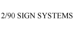 2/90 SIGN SYSTEMS trademark