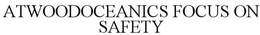 ATWOODOCEANICS FOCUS ON SAFETY trademark