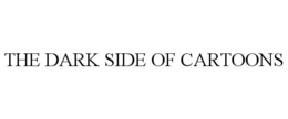 THE DARK SIDE OF CARTOONS trademark