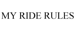 MY RIDE RULES trademark