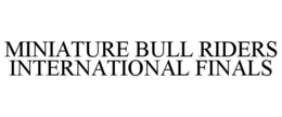 MINIATURE BULL RIDERS INTERNATIONAL FINALS trademark