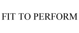 FIT TO PERFORM trademark