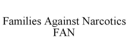 FAMILIES AGAINST NARCOTICS FAN trademark