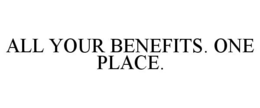 ALL YOUR BENEFITS. ONE PLACE. trademark