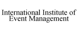 INTERNATIONAL INSTITUTE OF EVENT MANAGEMENT trademark