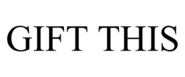 GIFT THIS trademark