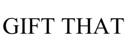 GIFT THAT trademark