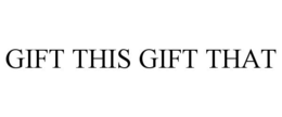GIFT THIS GIFT THAT trademark