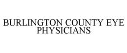 BURLINGTON COUNTY EYE PHYSICIANS trademark