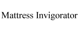 MATTRESS INVIGORATOR trademark