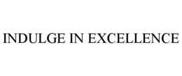 INDULGE IN EXCELLENCE trademark