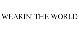 WEARIN' THE WORLD trademark