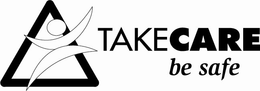 TAKE CARE BE SAFE trademark