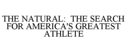 THE NATURAL: THE SEARCH FOR AMERICA'S GREATEST ATHLETE trademark