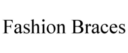 FASHION BRACES trademark