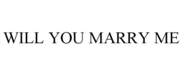 WILL YOU MARRY ME trademark
