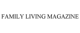 FAMILY LIVING MAGAZINE trademark