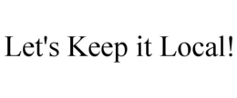 LET'S KEEP IT LOCAL! trademark
