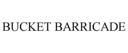 BUCKET BARRICADE trademark