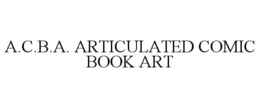 A.C.B.A. ARTICULATED COMIC BOOK ART trademark