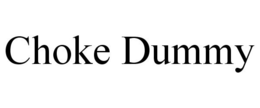 CHOKE DUMMY trademark