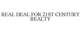 REAL DEAL FOR 21ST CENTURY REALTY trademark