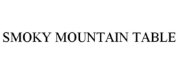SMOKY MOUNTAIN TABLE trademark