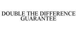 DOUBLE THE DIFFERENCE GUARANTEE trademark